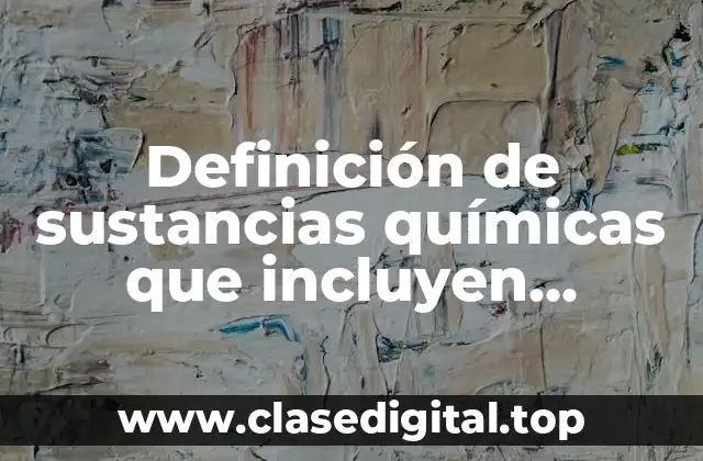 Definición de sustancias químicas que incluyen estructuras y enlaces covalentes