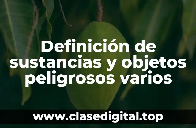 Definición de sustancias y objetos peligrosos varios
