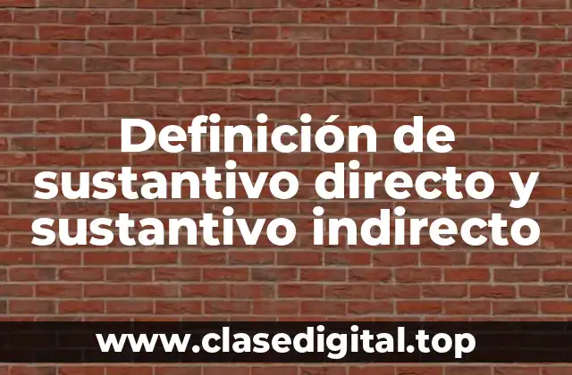 Definición de sustantivo directo y sustantivo indirecto