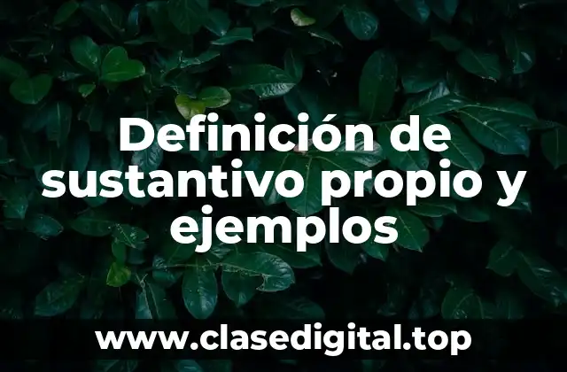 Definición de sustantivo propio y ejemplos