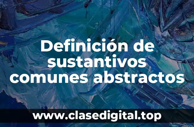 Definición de sustantivos comunes abstractos