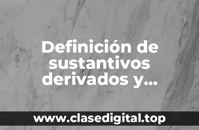Definición de sustantivos derivados y primitivos