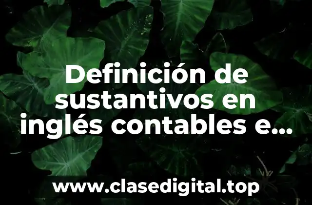 Ejemplos de sustantivos en inglés contables