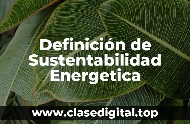 Definición de Sustentabilidad Energetica