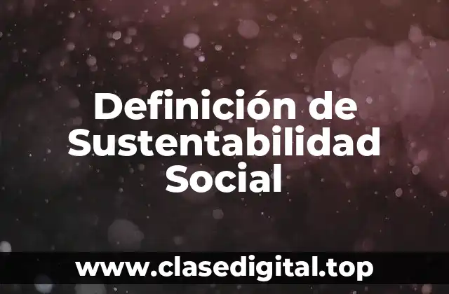 Definición de Sustentabilidad Social