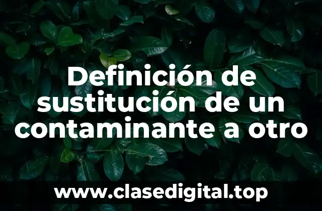 Definición de sustitución de un contaminante a otro