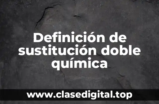 Definición de sustitución doble química