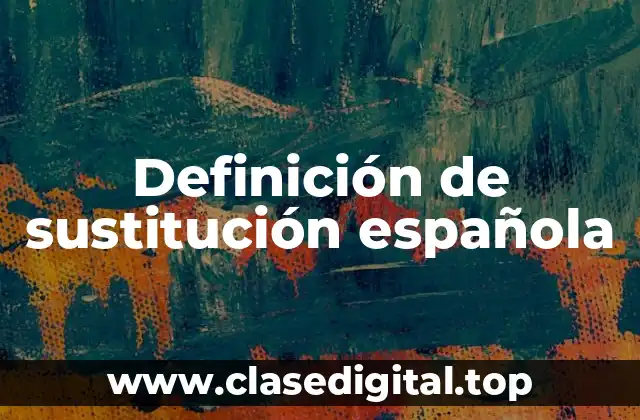 Definición de sustitución española