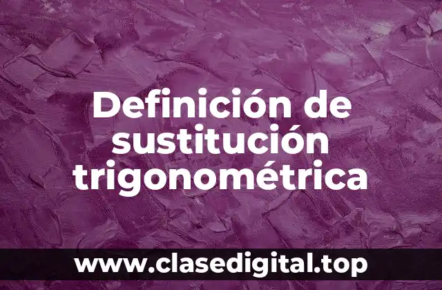 Ejemplos de sustitución trigonométrica