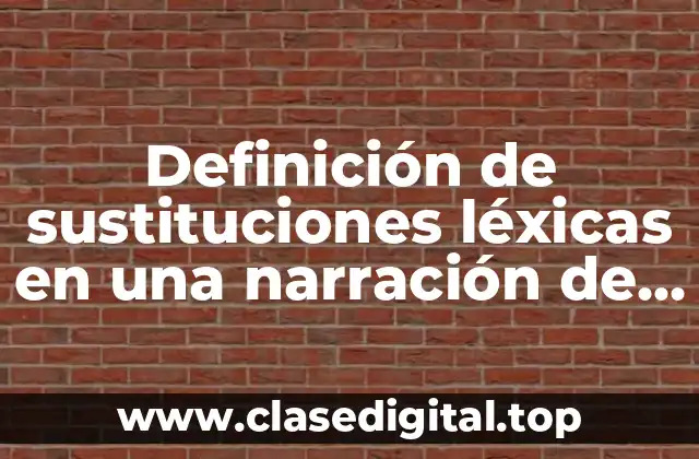 Definición de sustituciones léxicas en una narración de una autobiografía