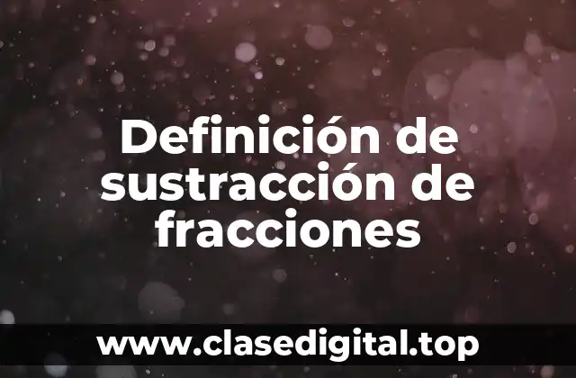 Definición de sustracción de fracciones