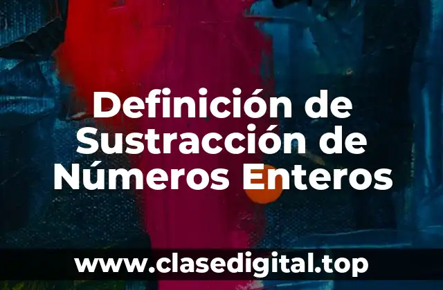 Definición de Sustracción de Números Enteros