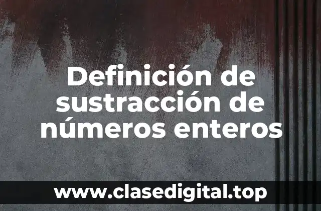 Ejemplos de sustracción de números enteros