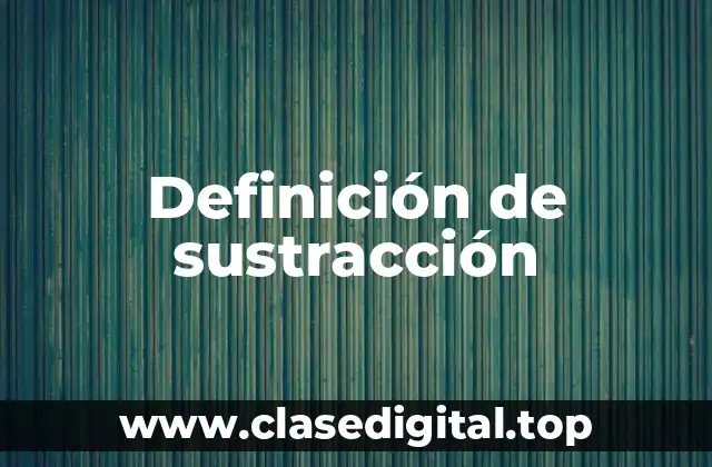 Definición de sustracción