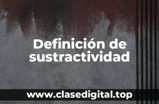 Definición de sustractividad