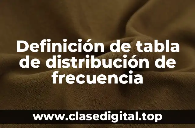Definición de tabla de distribución de frecuencia