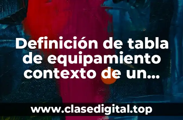 Definición de tabla de equipamiento contexto de un proyecto arquitectónico