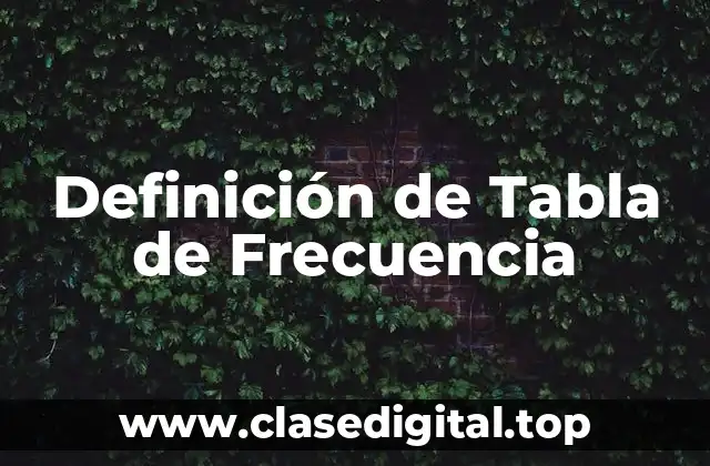 Definición de Tabla de Frecuencia