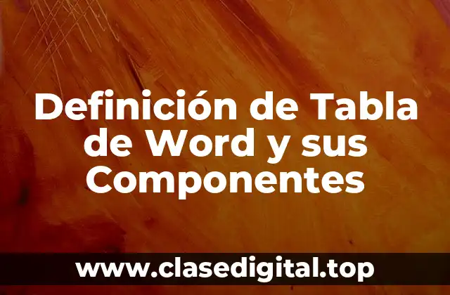 Definición de Tabla de Word y sus Componentes