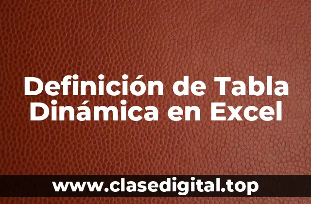 Definición de Tabla Dinámica en Excel