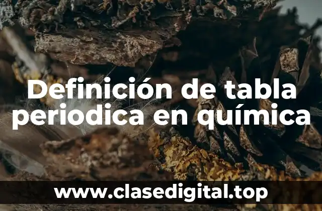 Definición de tabla periodica en química