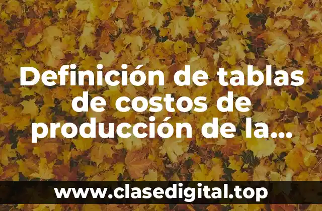 Definición de tablas de costos de producción de la semana