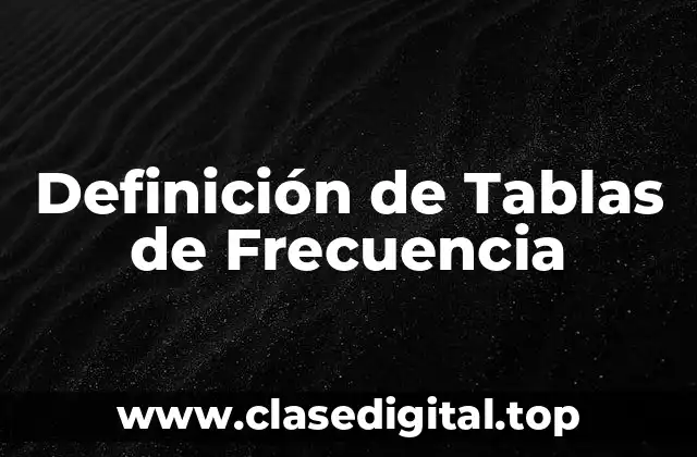 Definición de Tablas de Frecuencia