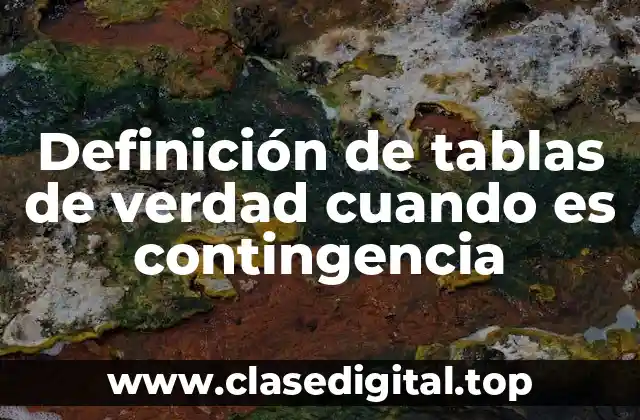 Definición de tablas de verdad cuando es contingencia