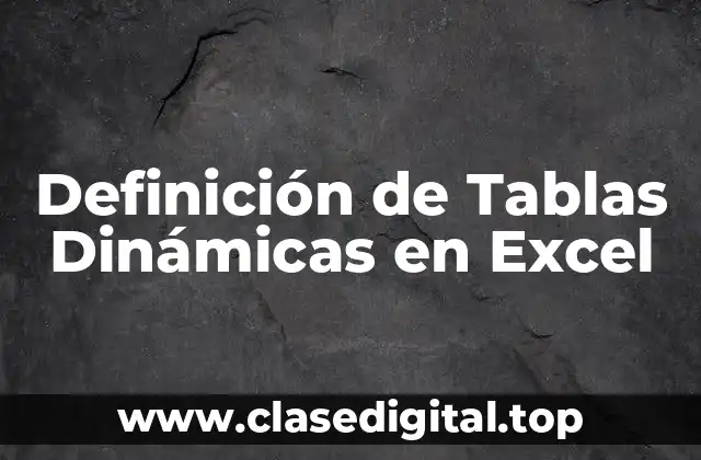 Definición de Tablas Dinámicas en Excel