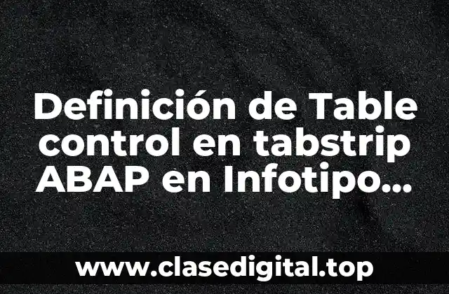 Ejemplos de Table control en tabstrip ABAP en Infotipo ABAP