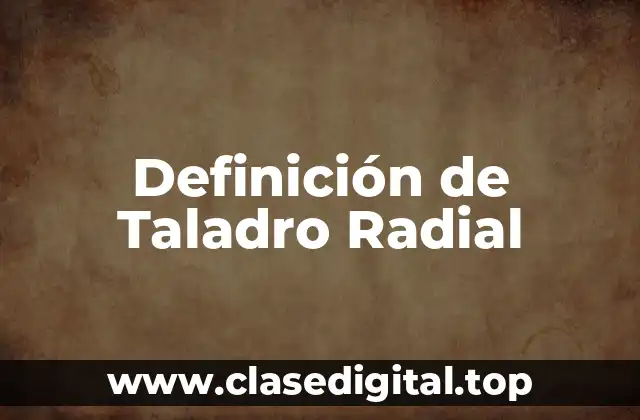 Definición de Taladro Radial