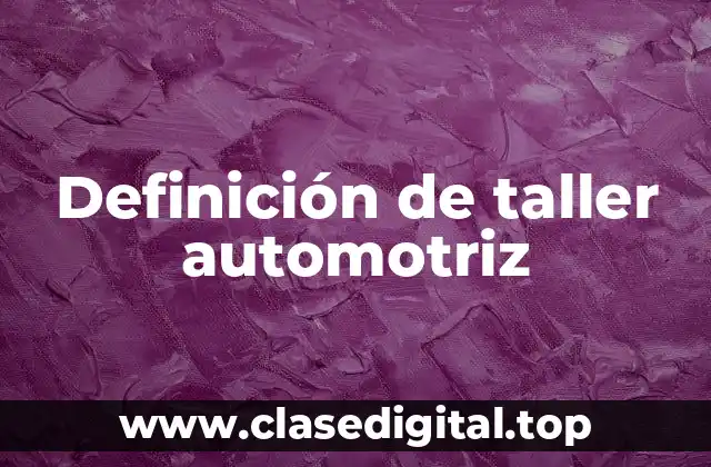Definición de taller automotriz