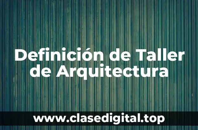 Definición de Taller de Arquitectura
