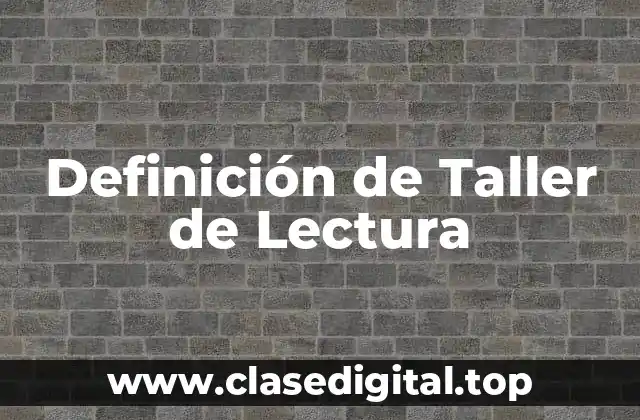 Definición de Taller de Lectura