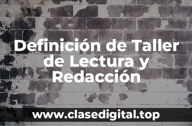 Definición de Taller de Lectura y Redacción