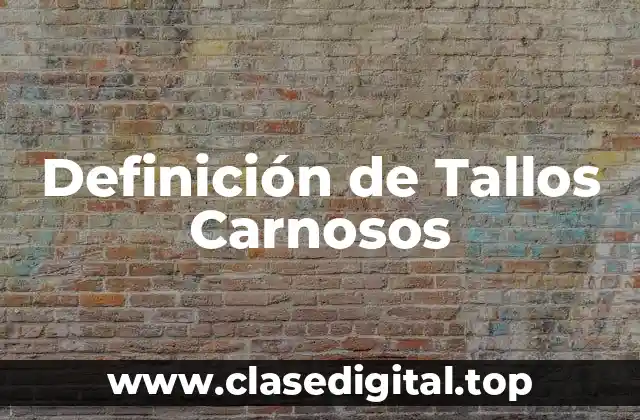 Ejemplos de Tallos Carnosos