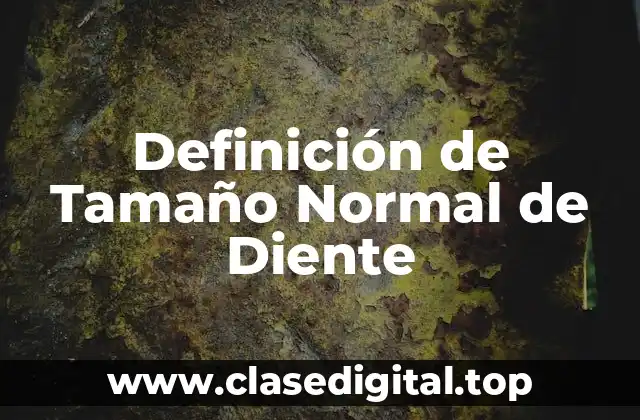 Definición de Tamaño Normal de Diente