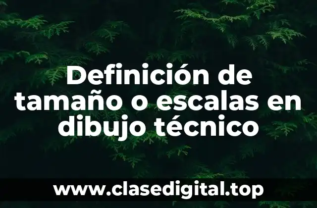 Definición de tamaño o escalas en dibujo técnico