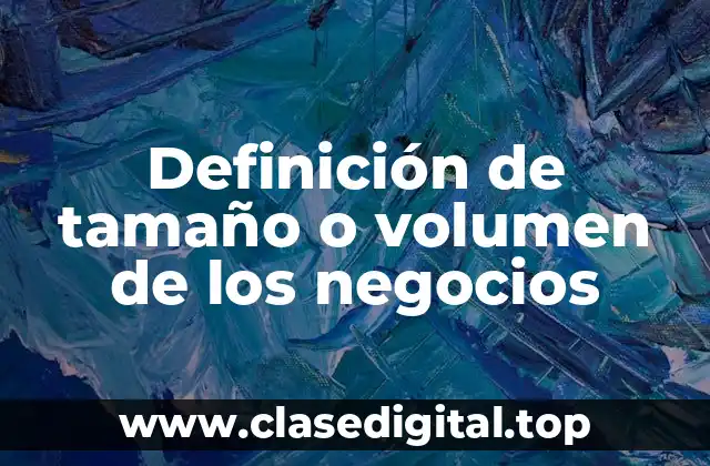 Definición de tamaño o volumen de los negocios