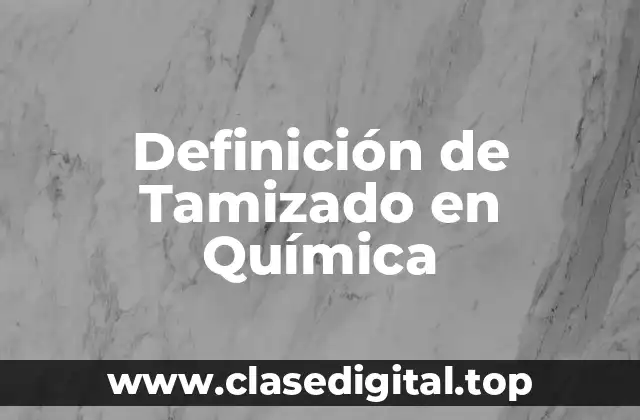 Definición de Tamizado en Química