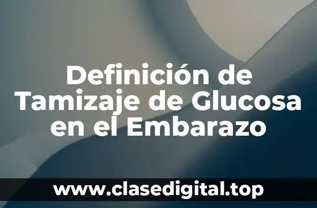 Definición de Tamizaje de Glucosa en el Embarazo
