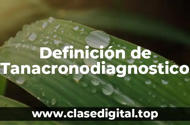 Definición de Tanacronodiagnostico
