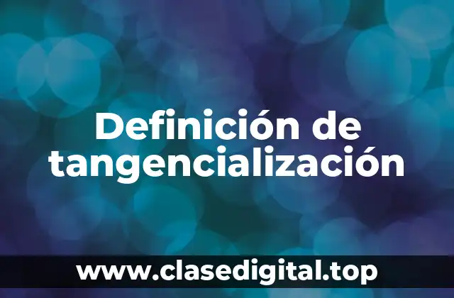 Definición de tangencialización