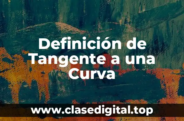 Definición de Tangente a una Curva