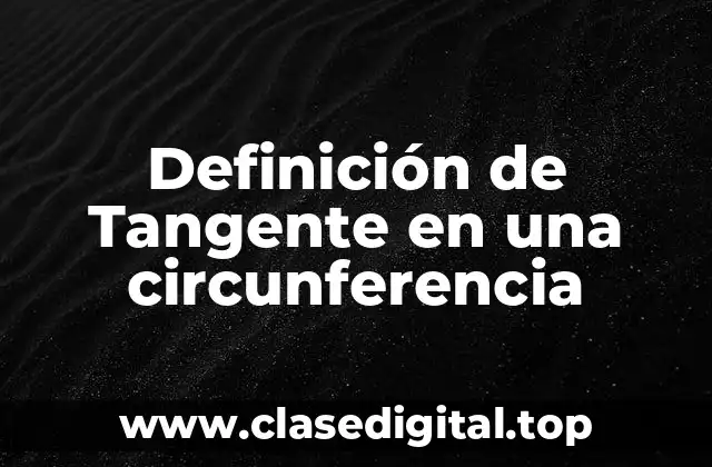Definición de Tangente en una circunferencia