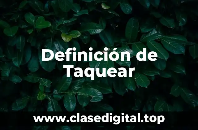Definición de Taquear