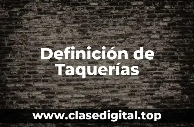 Definición de Taquerías