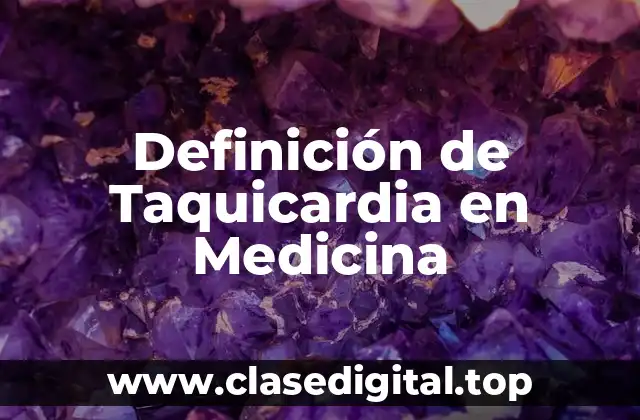 Definición de Taquicardia en Medicina