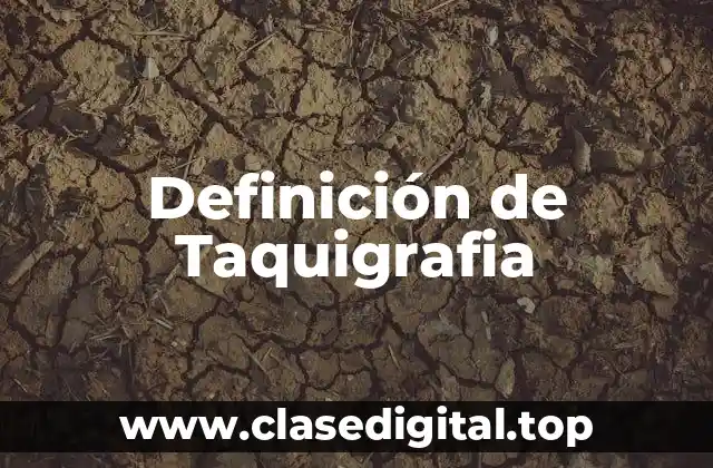 Definición de Taquigrafia