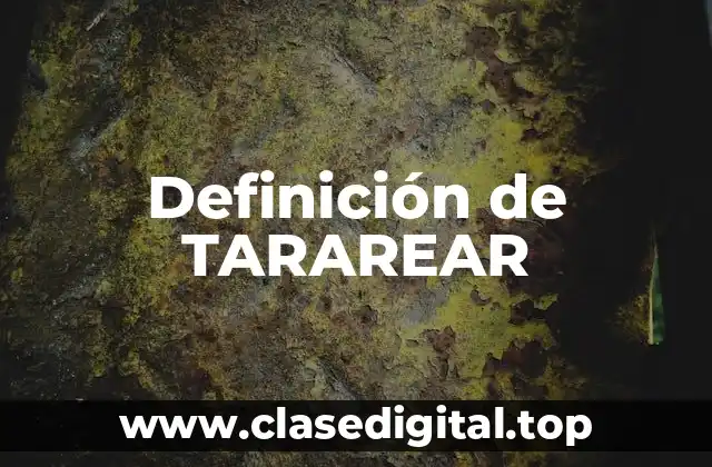 Definición de TARAREAR